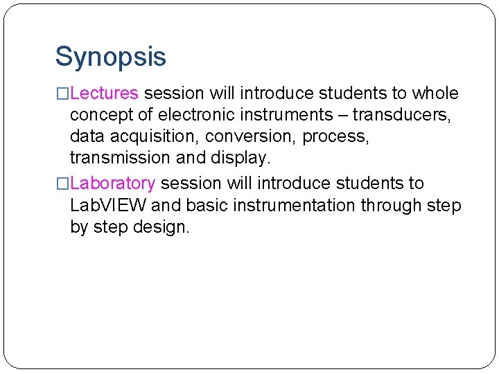 Synopsis �Lectures session will introduce students to whole concept of electronic instruments – transducers,