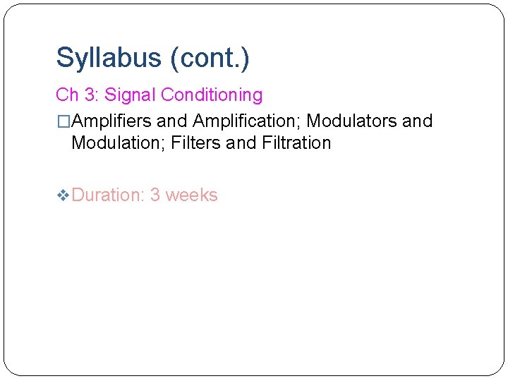 Syllabus (cont. ) Ch 3: Signal Conditioning �Amplifiers and Amplification; Modulators and Modulation; Filters