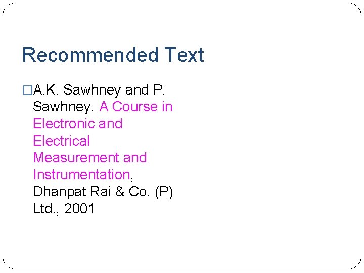Recommended Text �A. K. Sawhney and P. Sawhney. A Course in Electronic and Electrical