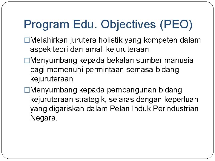 Program Edu. Objectives (PEO) �Melahirkan jurutera holistik yang kompeten dalam aspek teori dan amali