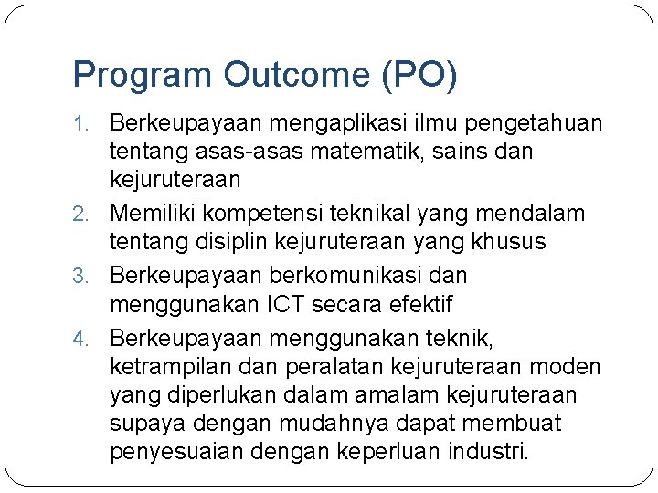 Program Outcome (PO) 1. Berkeupayaan mengaplikasi ilmu pengetahuan tentang asas-asas matematik, sains dan kejuruteraan