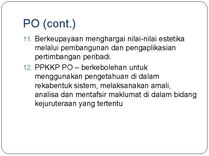 PO (cont. ) 11. Berkeupayaan menghargai nilai-nilai estetika melalui pembangunan dan pengaplikasian pertimbangan peribadi.