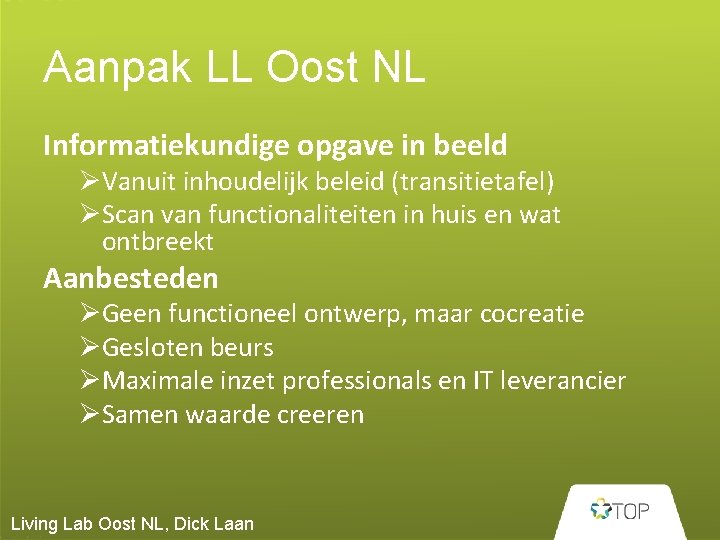 Aanpak LL Oost NL Informatiekundige opgave in beeld ØVanuit inhoudelijk beleid (transitietafel) ØScan van