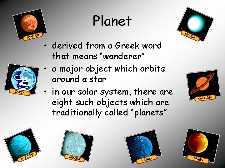 Planet • derived from a Greek word that means “wanderer” • a major object