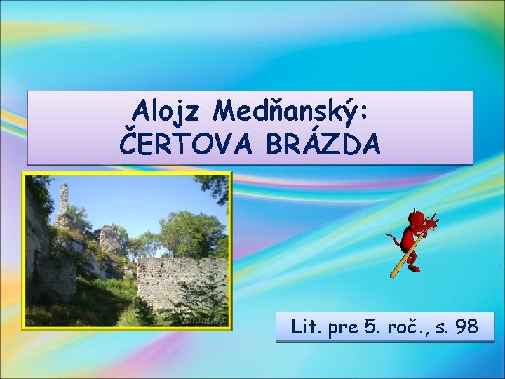 Alojz Medňanský: ČERTOVA BRÁZDA Lit. pre 5. roč. , s. 98 