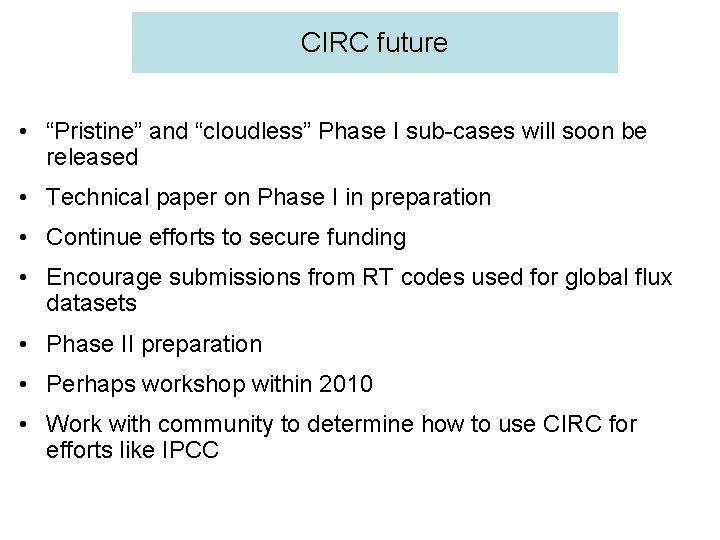 CIRC future • “Pristine” and “cloudless” Phase I sub-cases will soon be released • CIRC future • “Pristine” and “cloudless” Phase I sub-cases will soon be released •