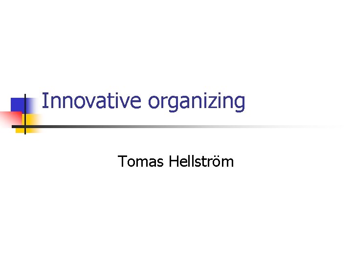 Innovative organizing Tomas Hellström 