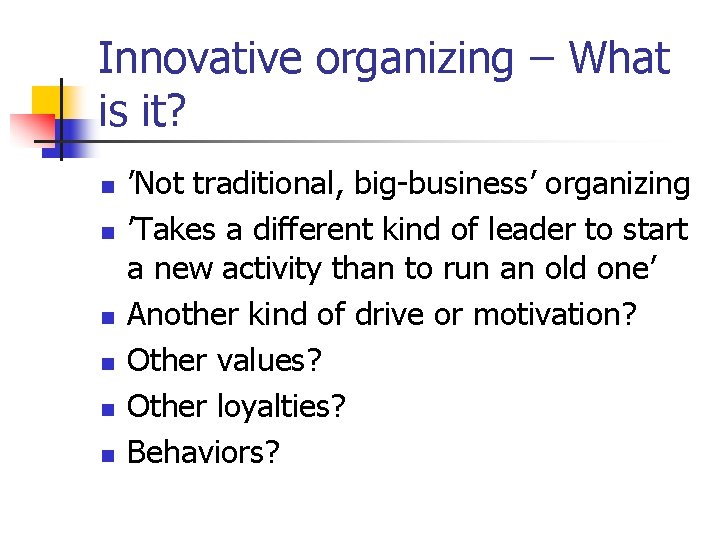 Innovative organizing – What is it? n n n ’Not traditional, big-business’ organizing ’Takes