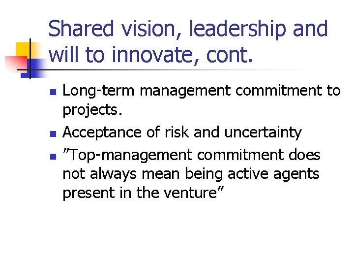 Shared vision, leadership and will to innovate, cont. n n n Long-term management commitment