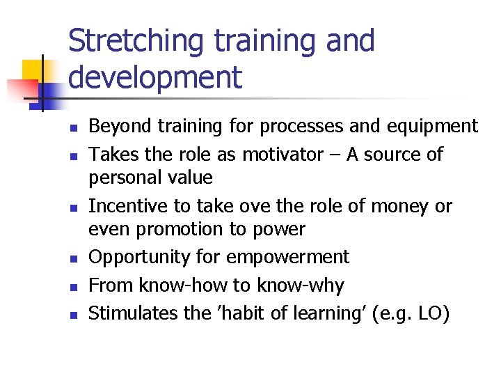 Stretching training and development n n n Beyond training for processes and equipment Takes