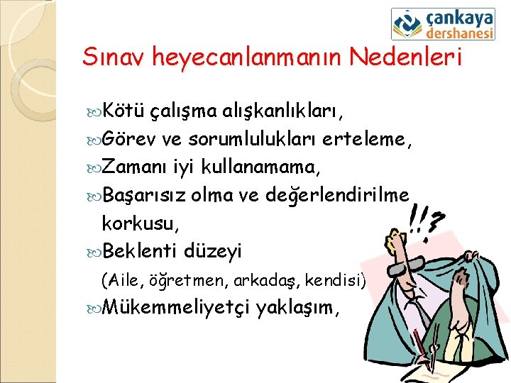 Sınav heyecanlanmanın Nedenleri Kötü çalışma alışkanlıkları, Görev ve sorumlulukları erteleme, Zamanı iyi kullanamama, Başarısız