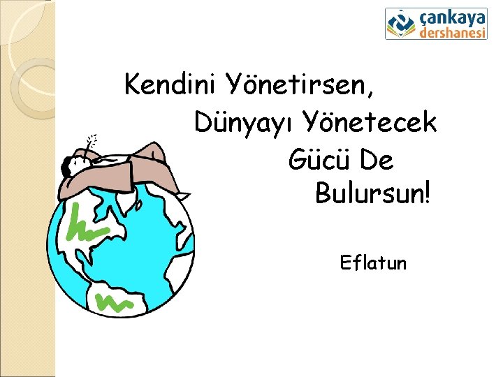 Kendini Yönetirsen, Dünyayı Yönetecek Gücü De Bulursun! Eflatun 