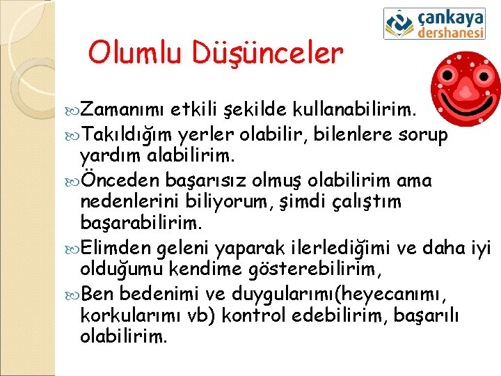 Olumlu Düşünceler Zamanımı etkili şekilde kullanabilirim. Takıldığım yerler olabilir, bilenlere sorup yardım alabilirim. Önceden