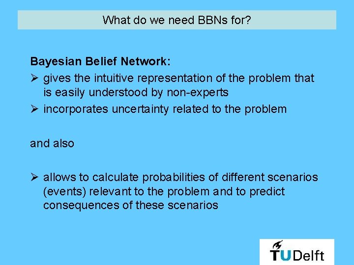 What do we need BBNs for? Bayesian Belief Network: Ø gives the intuitive representation