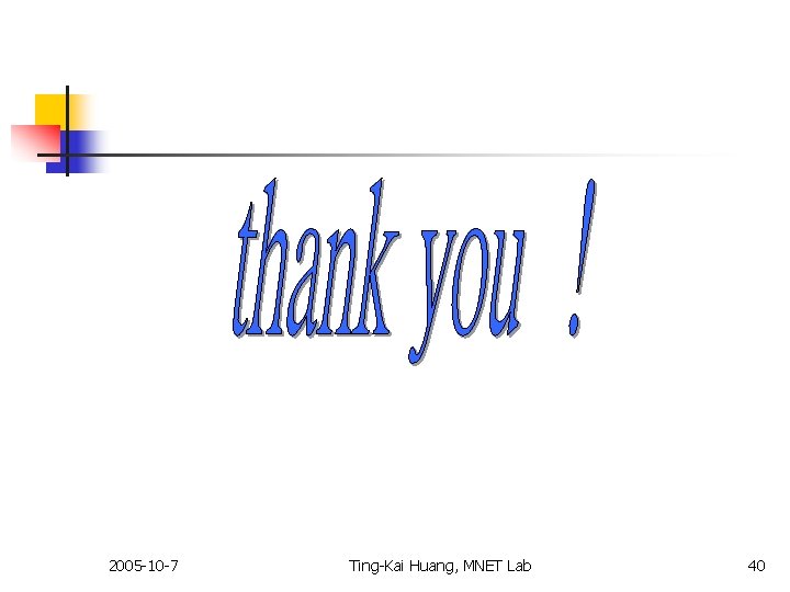 2005 -10 -7 Ting-Kai Huang, MNET Lab 40 