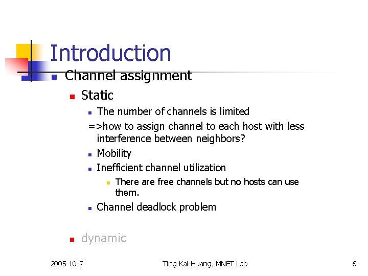 Introduction n Channel assignment n Static The number of channels is limited =>how to