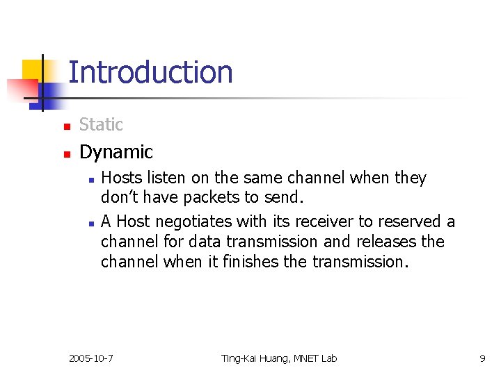 Introduction n Static n Dynamic n n Hosts listen on the same channel when