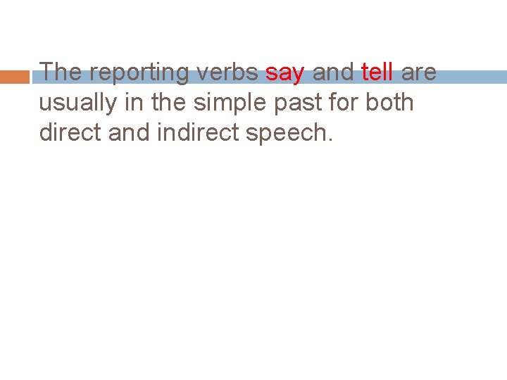 The reporting verbs say and tell are usually in the simple past for both