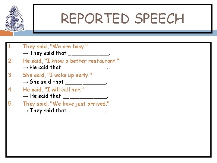 REPORTED SPEECH 1. 2. 3. 4. 5. They said, "We are busy. " →