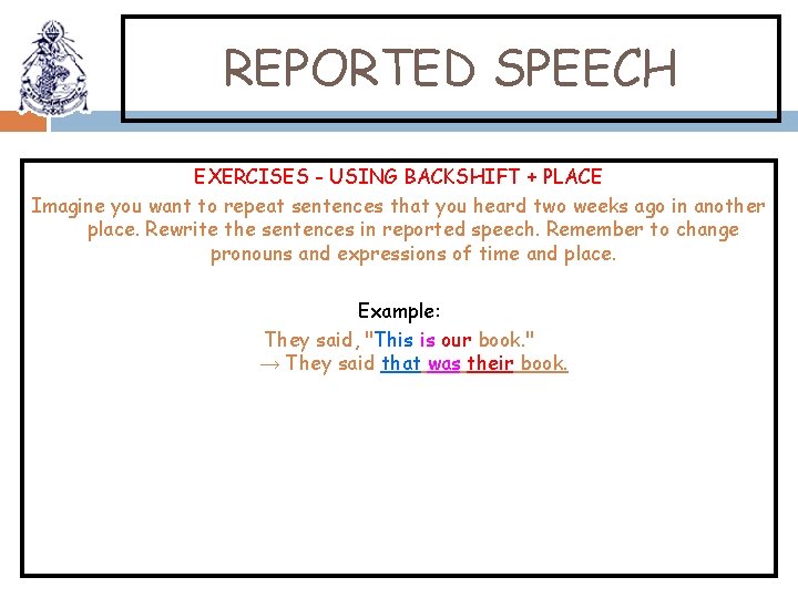 REPORTED SPEECH EXERCISES - USING BACKSHIFT + PLACE Imagine you want to repeat sentences