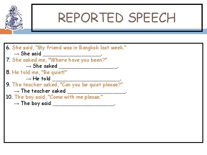 REPORTED SPEECH 6. She said, “My friend was in Bangkok last week. “ →