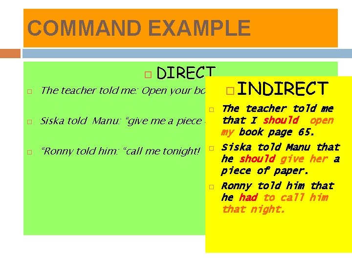 COMMAND EXAMPLE DIRECT The teacher told me that I should open Siska told Manu: