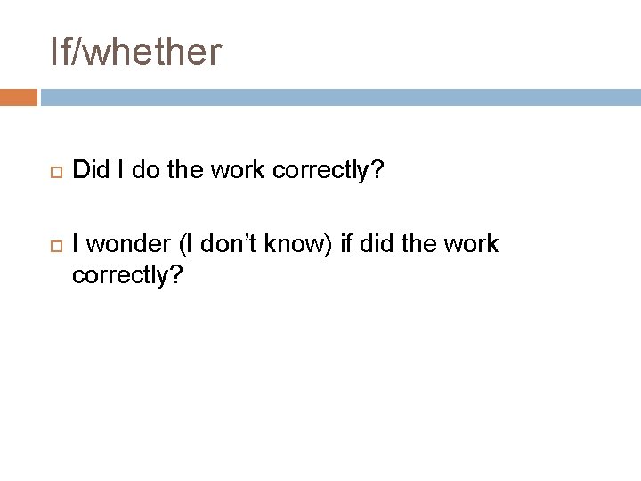 If/whether Did I do the work correctly? I wonder (I don’t know) if did
