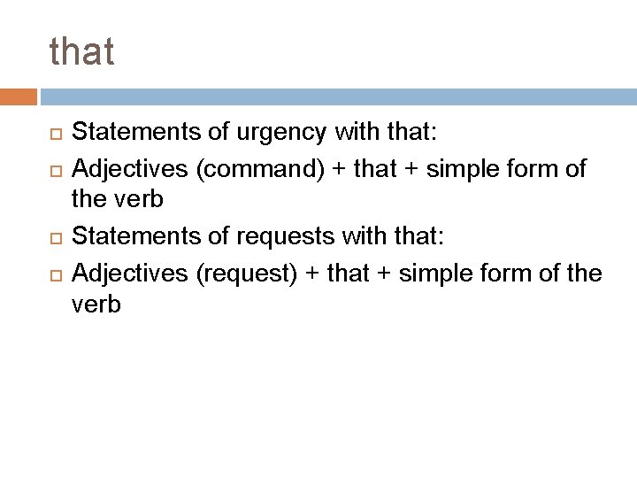 that Statements of urgency with that: Adjectives (command) + that + simple form of