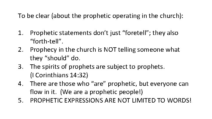 To be clear (about the prophetic operating in the church): 1. Prophetic statements don’t