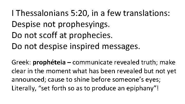 I Thessalonians 5: 20, in a few translations: Despise not prophesyings. Do not scoff