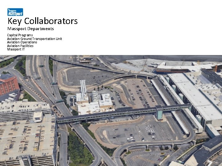 Key Collaborators Massport Departments Capital Programs Aviation Ground Transportation Unit Aviation Operations Aviation Facilities