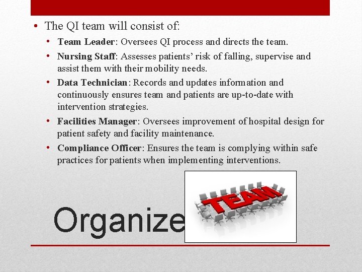  • The QI team will consist of: • Team Leader: Oversees QI process