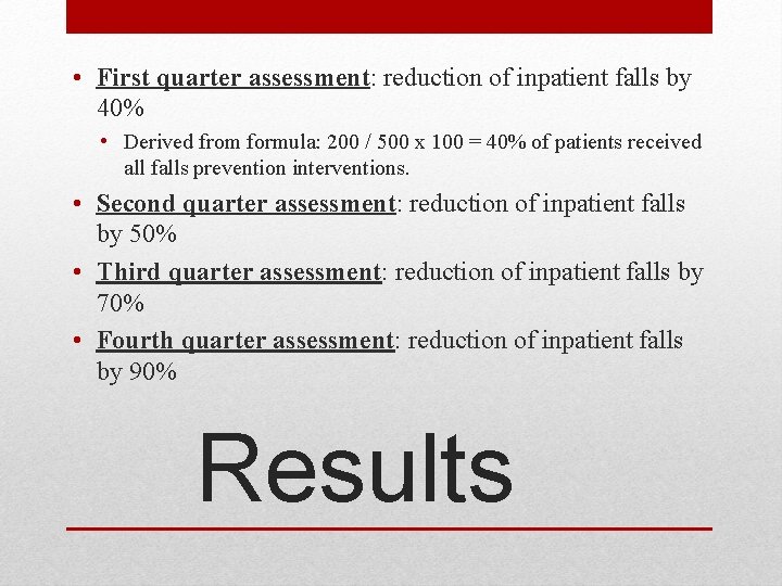  • First quarter assessment: reduction of inpatient falls by 40% • Derived from