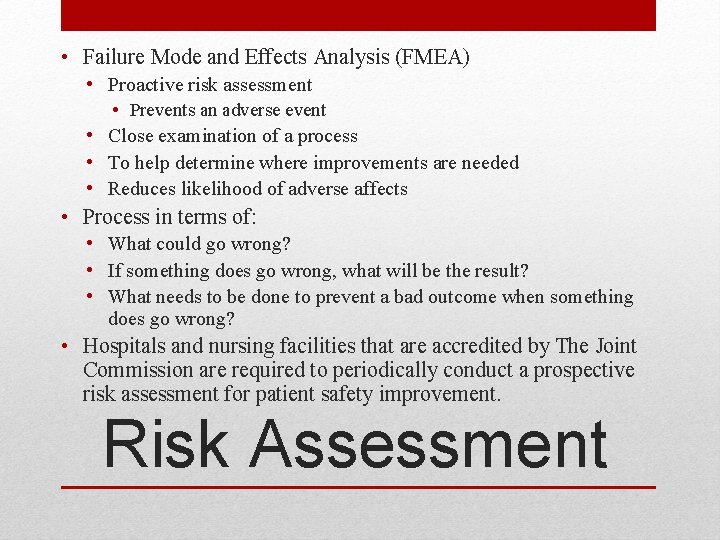  • Failure Mode and Effects Analysis (FMEA) • Proactive risk assessment • Prevents