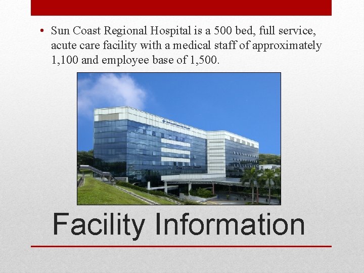  • Sun Coast Regional Hospital is a 500 bed, full service, acute care