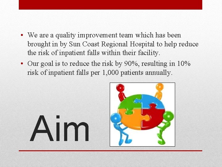  • We are a quality improvement team which has been brought in by