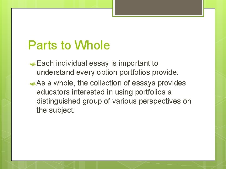Parts to Whole Each individual essay is important to understand every option portfolios provide. Parts to Whole Each individual essay is important to understand every option portfolios provide.