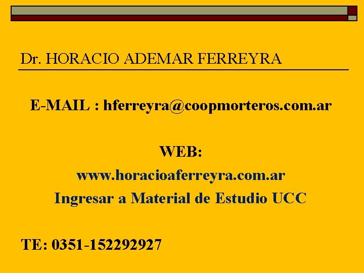 Dr. HORACIO ADEMAR FERREYRA E-MAIL : hferreyra@coopmorteros. com. ar WEB: www. horacioaferreyra. com. ar