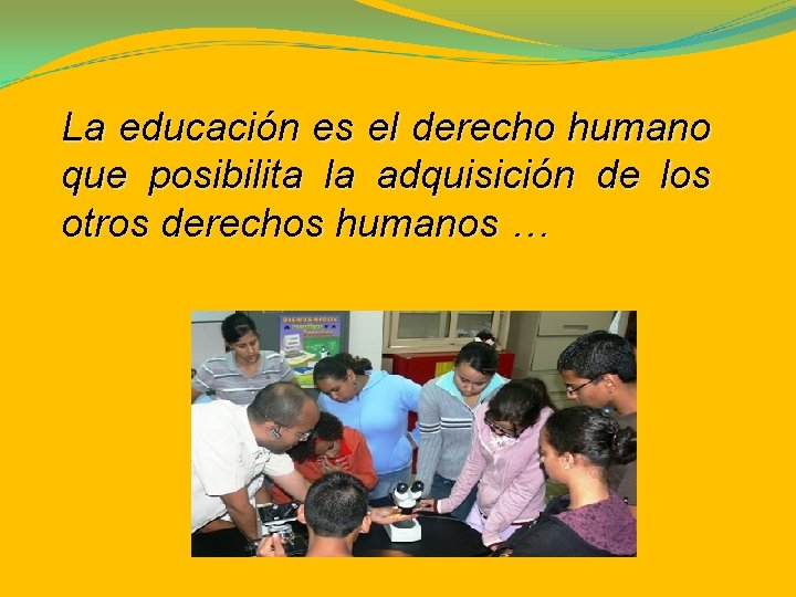 La educación es el derecho humano que posibilita la adquisición de los otros derechos