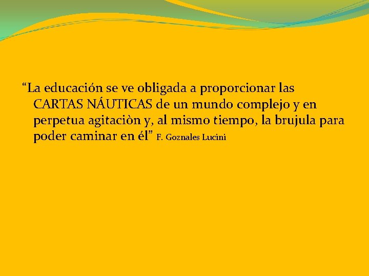 “La educación se ve obligada a proporcionar las CARTAS NÁUTICAS de un mundo complejo