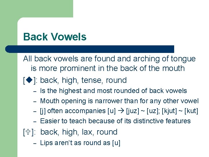 Back Vowels All back vowels are found arching of tongue is more prominent in