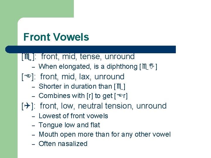 Front Vowels [ ]: front, mid, tense, unround – When elongated, is a diphthong