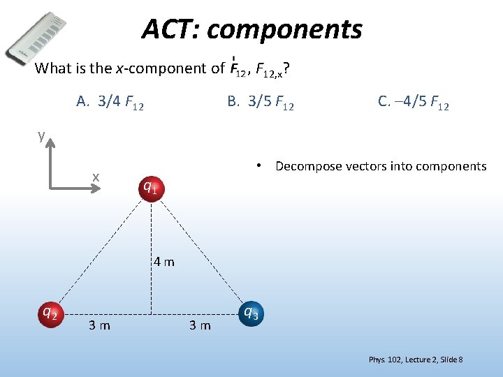 ACT: components What is the x-component of A. 3/4 F 12 , F 12, ACT: components What is the x-component of A. 3/4 F 12 , F 12,