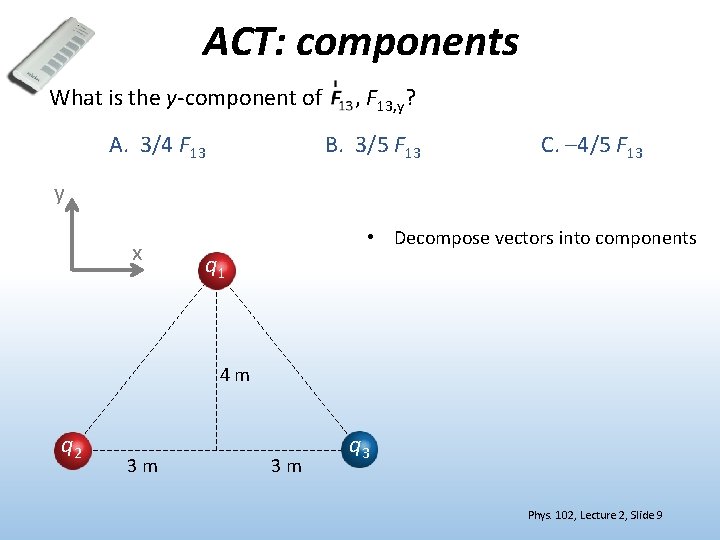 ACT: components What is the y-component of A. 3/4 F 13 , F 13,