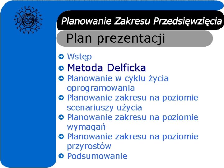 Plan prezentacji Wstęp Metoda Delficka Planowanie w cyklu życia oprogramowania Planowanie zakresu na poziomie