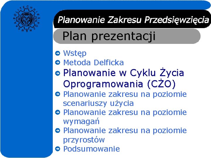 Plan prezentacji Wstęp Metoda Delficka Planowanie w Cyklu Życia Oprogramowania (CŻO) Planowanie zakresu na