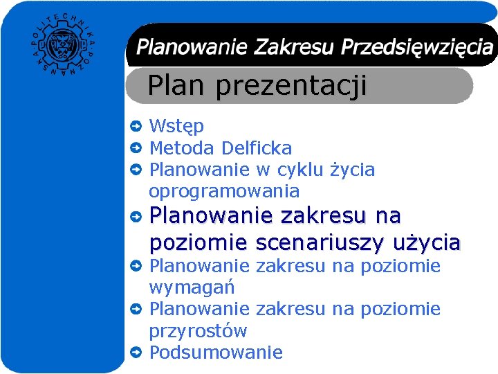 Plan prezentacji Wstęp Metoda Delficka Planowanie w cyklu życia oprogramowania Planowanie zakresu na poziomie Plan prezentacji Wstęp Metoda Delficka Planowanie w cyklu życia oprogramowania Planowanie zakresu na poziomie