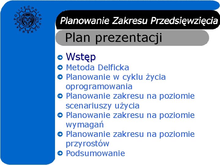 Plan prezentacji Wstęp Metoda Delficka Planowanie w cyklu życia oprogramowania Planowanie zakresu na poziomie