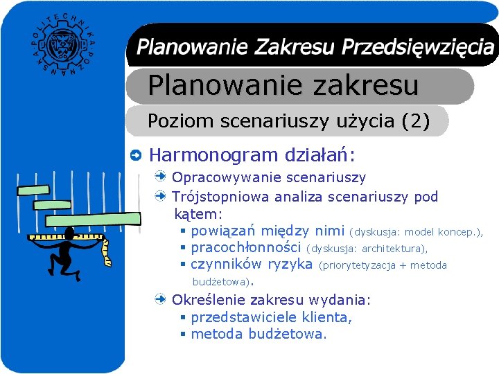 Planowanie zakresu Poziom scenariuszy użycia (2) Harmonogram działań: Opracowywanie scenariuszy Trójstopniowa analiza scenariuszy pod