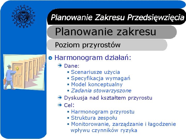 Planowanie zakresu Poziom przyrostów Harmonogram działań: Dane: § Scenariusze użycia § Specyfikacja wymagań §